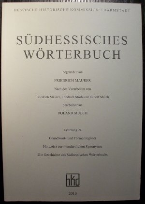 Südhessisches Wörterbuch Lieferung 24. Grund- und Formenregister. Hinweise zur mundartlichen Synonymie. Die Geschichte des Südhessischen Wörterbuchs