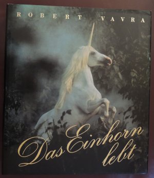 Das Einhorn lebt * Eine Foto-Fantasie von Robert Vavra