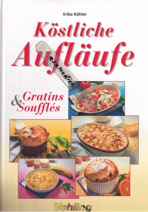 gebrauchtes Buch – Erika Köhler – Köstliche Aufläufe, Gratins & Soufflés