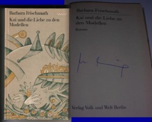 Kai und die Liebe zu den Modellen - Roman // Auf der Schmutztitelseite hat die Verfasserin eine Signatur hinterlassen: Barbara Frischmuth // 1. Auflage […]