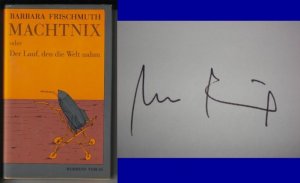 MACHTNIX oder Der Lauf, den die Welt nahm. Eine Bildergeschichte von Barbara Frischmuth // Auf der Schmutztitelseite hat die Autorin eine Signatur hinterlassen […]