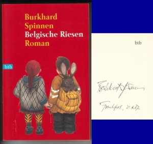 Belgische Riesen. Roman // Auf der Schmutztitelseite hat der Autor eine Signatur hinterlassen: Burkhard Spinnen Frankfurt, 21.6.07 // 1. [erste] Auflage […]