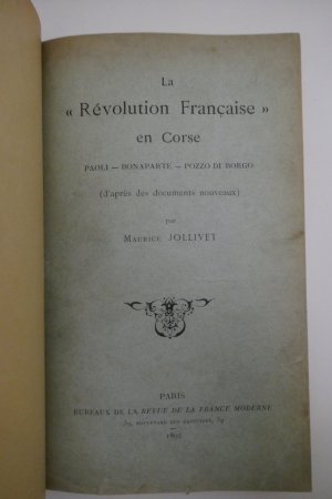 La "Revolution Francaise" en Corse. Paoli, Bonaparte, Pozzo di Borgo (d'apres des documents nouveaux).