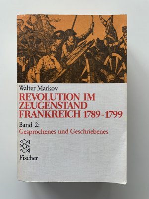 Revolution im Zeugenstand Frankreich 1789-1799, Band 2, Gesprochenes und Geschriebenes