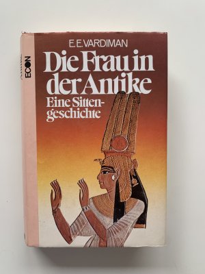 Die Frau in der Antike - Sittengeschichte der Frau im Altertum