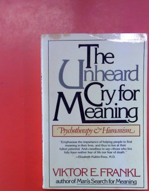 The Unhead Cry for Meaning. Psychotherapy &amp; Humanism.