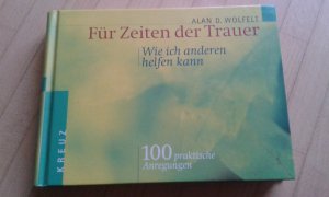 gebrauchtes Buch – Wolfelt, Alan D – Für Zeiten der Trauer - Wie ich anderen helfen kann