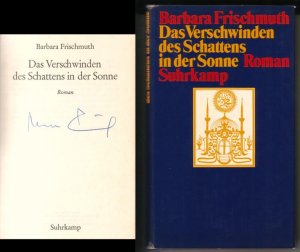 Das Verschwinden des Schattens in der Sonne. Roman. // Auf der Titelseite hat die Autorin eine Signatur hinterlassen: Barbara Frischmuth // 1. [erste] […]