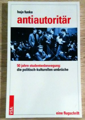 gebrauchtes Buch – Hajo Funke – Antiautoritär - 50 Jahre Studentenbewegung: die politisch-kulturellen Umbrüche