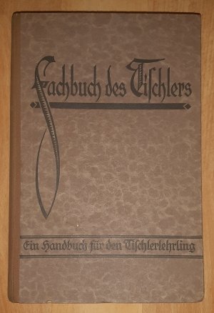 Fachbuch des Tischlers - Ein Handbuch für den Tischlerlehrling