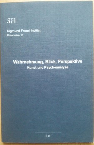 Wahrnehmungen, Blick, Perspektive * Kunst und Psychoanalyse