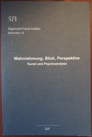 Wahrnehmungen, Blick, Perspektive : Kunst und Psychoanalyse