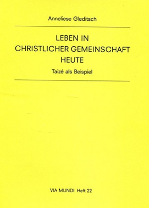 Leben in christlicher Gemeinschaft heute: Taizé als Beispiel