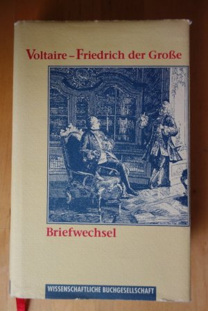 Aus dem Briefwechsel Voltaire - Friedrich der Große. Herausgegeben, vorgestellt und übersetzt von Hans Pleschinski.