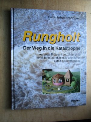 gebrauchtes Buch – Henningsen, Hans H – Rungholt - der Weg in die Katastrophe. Aufstieg, Blütezeit und Untergang eines bedeutenden mittelalterlichen Ortes in Nordfriesland / Rungholt - der Weg in die Katastrophe - Aufstieg, Blütezeit und Untergang eines bedeutenden mittelalterlichen Ortes in No