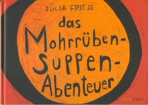 Das Mohrrübensuppen-Abenteuer (Mohrrübensuppenabenteuer / Mohrrüben-Suppen-Abenteuer)