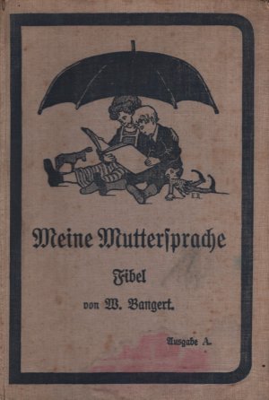 Meine Muttersprache -- Fibel für den ersten Unterricht im Sprechen, Schreiben und Lesen -- Ausgabe A. mit Frankfurter Schrift ; Mit Bildern von E. Reupke […]