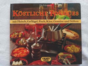 gebrauchtes Buch – Elke Fuhrmann – Köstliche Fondues mit Fleisch, Geflügel, Fisch, Käse, Gemüse und Süssem