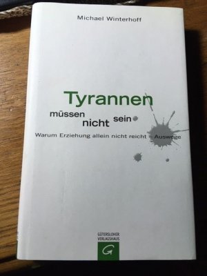 gebrauchtes Buch – Winterhoff, Michael 101 – Tyrannen müssen nicht sein - Warum Erziehung allein nicht reicht - Auswege.   101