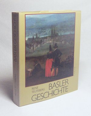 Basler Geschichte / René Teuteberg. [Hrsg. von d. Christoph-Merian-Stiftung aus Anlass ihres 100jährigen Bestehens]