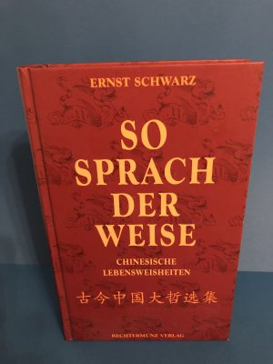 gebrauchtes Buch – Ernst Schwarz – So sprach der Weise : chinesische Lebensweisheiten.