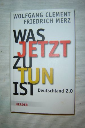 gebrauchtes Buch – Clement, Wolfgang; Merz – Was jetzt zu tun ist - Deutschland 2.0