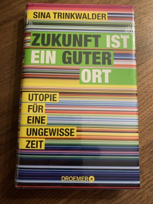 gebrauchtes Buch – Sina Trinkwalder – Zukunft ist ein guter Ort - Utopie für eine ungewisse Zeit