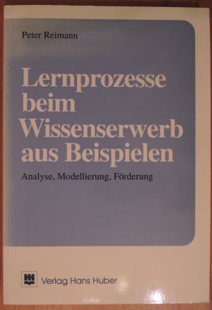 Lernprozesse beim Wissenserwerb aus Beispielen * Analyse, Modellierung, Förderung