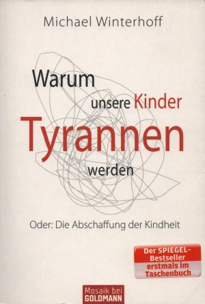 gebrauchtes Buch – Michael Winterhoff – Warum unsere Kinder Tyrannen werden - Oder: Die Abschaffung der Kindheit