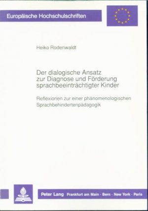 Der dialogische Ansatz zur Diagnose und Förderung sprachbeeinträchtigter Kinder - Reflexionen zu einer phänomenologischen Sprachbehindertenpädagogik