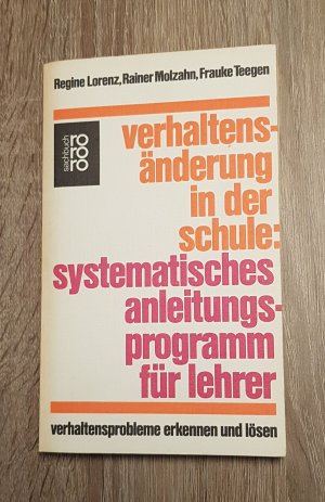 gebrauchtes Buch – Regine Lorenz, Rainer Molzahn – Verhaltensänderung in der Schule Systematisches Anleitungsprogramm für Lehrer Verhaltensprobleme erkennen und lösen