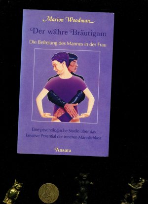 Der wahre Bräutigam - die Befreiung des Mannes in der Frau ; eine psychologische Studie über das kreative Potential der Frau