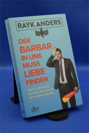 gebrauchtes Buch – Rayk Anders – Der Barbar in uns muss Liebe finden - Warum das Land verroht und wie wir uns wehren können  + :::Geschenk:::