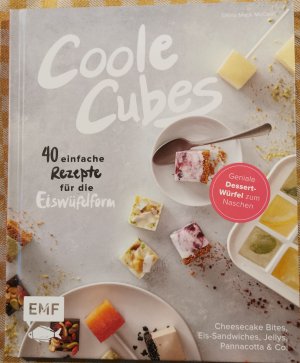 Coole Cubes - Geniale Dessert-Würfel zum Naschen - 40 einfache Rezepte für die Eiswürfelform