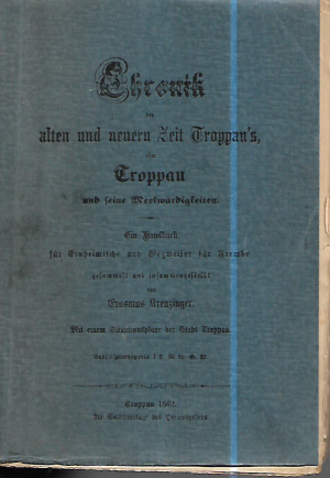 Chronik der alten und neuern Zeit Troppau's, oder Troppau und seine Merkwürdigkeiten : Ein Handbuch für Einheimische und Wegweiser für Fremde. Mit einem […]