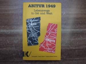 Abitur 1949. Lebenswege in Ost und West