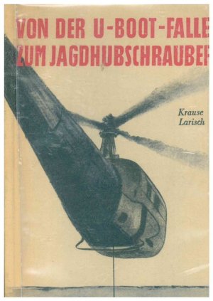 antiquarisches Buch – U-Boot - Krause - Larisch – Von der U - Boot - Falle zum Jagdhubschrauber.