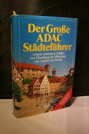 Der große ADAC-Städteführer. Unsere schönsten Städte von Flensburg bis München, von Aachen bis Berlin