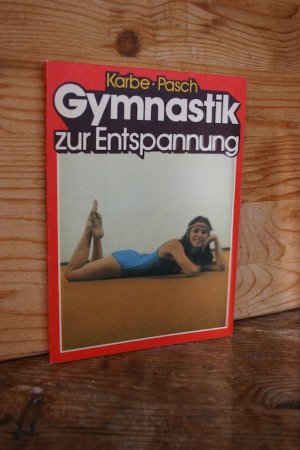 Gymnastik zur Entspannung. 137 Übungen für jung und alt zur Entspannung, Dehnung, Lockerung, Kräftigung und Atmung