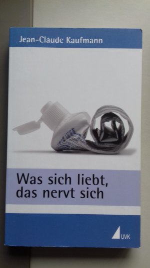 gebrauchtes Buch – Jean-Claude Kaufmann – Was sich liebt, das nervt sich