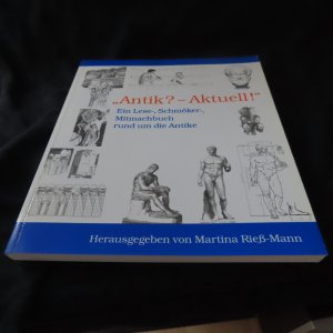 " Antik ? - Aktuell ! " - ein Lese-, Schmöker-, Mitmachbuch rund um die Antike, 2008