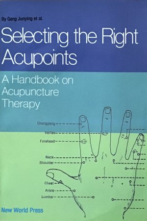 Selecting the Right Acupoints: Handbook on Acupuncture Therapy