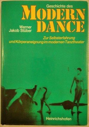 Geschichte des Modern Dance - Zur Selbsterfahrung und Körperaneignung im modernen Tanztheater