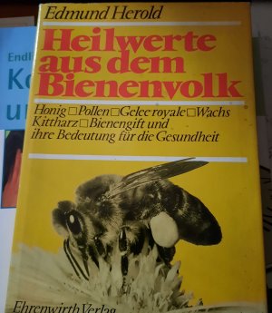 Heilwerte aus dem Bienenvolk  - Honig, Pollen, Gelle royale, Wachs, Kittharz, Bienengift und ihre Bedeutung für die Gesundheit