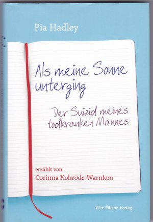 gebrauchtes Buch – Kohröde-Warnken, Corinna  – Pia Hadley - Als meine Sonne unterging - Der Suizid meines todkranken Mannes