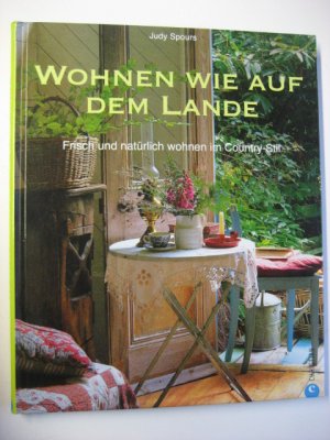 gebrauchtes Buch – Judy Spours – Wohnen wie auf dem Lande - Frisch und natürlich wohnen im Country-Stil