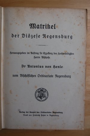 Matrikel der Diözese Regensburg. Herausgegen im Auftrag Sr. Exzellenz des Hochwürdigen Herrn Bischofs Dr. Antonius von Henle