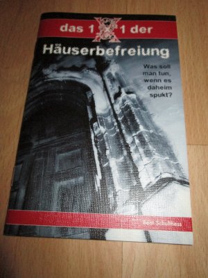 gebrauchtes Buch – Beat Schulthess – Das 1x1 der Häuserbefreiung - Was soll man tun, wenn es daheim spukt?