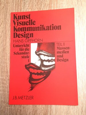 gebrauchtes Buch – Hans Giffhorn – Kunst Visuelle Kommunikation Design Unterricht für die Sekundarstufe 1 Teil 2 (ab 8. Schuljahr) Massenmedien und Design - Möglichkeiten der Urteilsmanipulation Konsum und Werbung Hintergründe kommerzieller Massenmedien