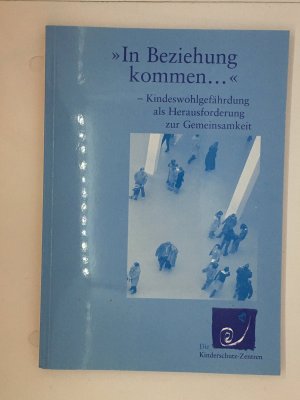 In Beziehung kommen... - Kindeswohlgefährdung als Herausforderung zur Gemeinsamkeit